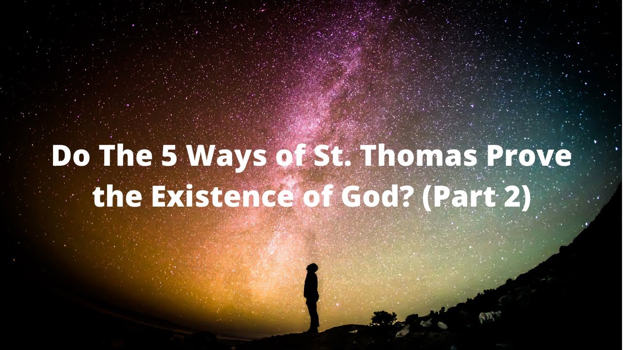 Philosophy Friday: PART 2 - Do The 5 Ways Of St. Thomas Prove The ...