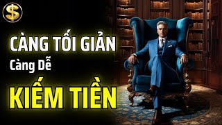 CÀNG TỐI GIẢN CÀNG DỄ DÀNG KIẾM ĐƯỢC TIỀN | THUẬT TÀI VẬN