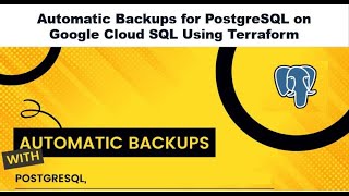Automatic Backups for PostgreSQL on Google Cloud SQL Using Terraform