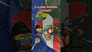 Y SI PERU INVADE ECUADOR #countryballs #historia #curiosidades #guerra #peru