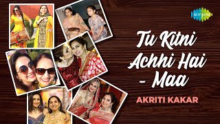 Tu Kitni Achhi Hai | Akriti Kakar | Mother's Day Special | #Maa