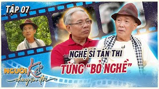 Người Kể Chuyện Đời #7 | Nghệ sĩ Tấn Thi từng BỎ NGHỀ vì hoàn cảnh, cuộc hội ngộ đầy xúc cảm