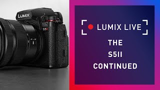 LUMIX Live : The S5II conversation continued