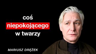 Mariusz Drężek: ludzie się mnie obawiają, czy mają czego?