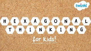 Hexagonal Thinking for Kids | What is Hexagonal Thinking? | Twinkl USA