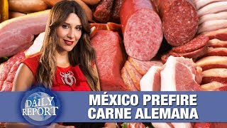 México opta por carne alemana | Daily Report con Fernanda Zúñiga