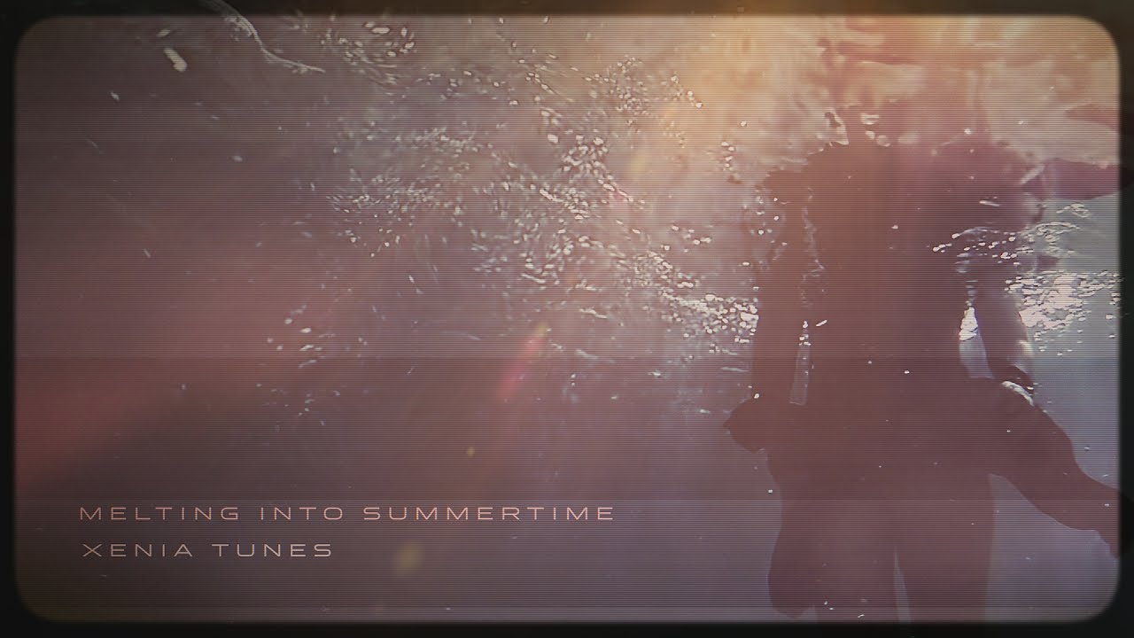 Xenia Tunes Melting Into Summertime Youtube