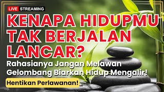 Kenapa Hidupmu Tidak Berjalan Lancar? Rahasianya Jangan Melawan!