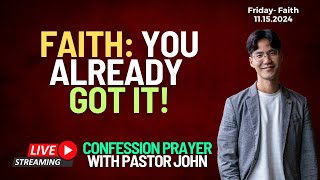 Faith: You Already Got It! | Confession Prayer With Pastor John [Fri - Faith]