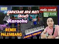 HARUSKAH AKU MATI KARAOKE REMIX PALEMBANG FULL LIRIK