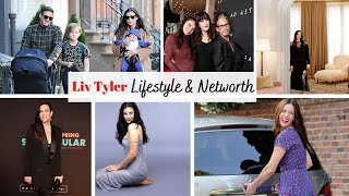 Liv Tyler's - Lifestyle, Biography, House, Cars & Net Worth 2022