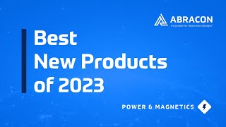 Abracon's Best New Power \u0026 Magnetics Products of 2023