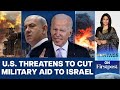 U.S Threatens to Cut Weapons to Israel | Netanyahu-Macron Row Escalates | Vantage With Palki Sharma