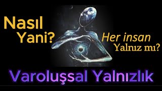 Yalnızlık ve Anlam Arayışı: Varoluşsal Yalnızlık Nedir ve Nasıl Aşılır?