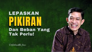 Bebaskan Pikiran: Lepaskan Beban Yang Tak Perlu! | Dr. Fahruddin Faiz