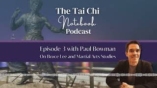 Ep3: Paul Bowman on Bruce Lee and martial arts studies. The Tai Chi Notebook Podcast.