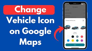 How to Change Arrow to Vehicle Icon on Google Maps (Quick & Updated)
