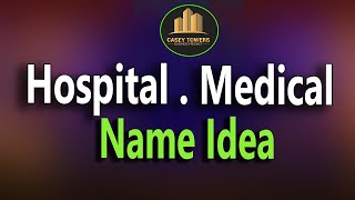 Hospital Names.  Medical names list.  Famous, Best, Short Hospital names Idea.Clinic names.