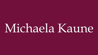 How to Pronounce ''Michaela Kaune'' Correctly in German