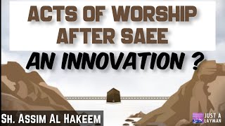 Is doing various acts of worship after Tawaf and Saee an innovation | Sheikh Assim Al Hakeem - JAL