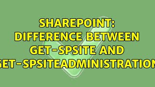 Sharepoint: Difference between Get-SPSite and Get-SPsiteAdministration