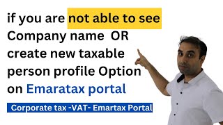 if you are unable to see Company name or create new taxable person profile on Emaratax portal