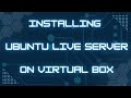 Installing ubuntu live server 20.04 on virtual box