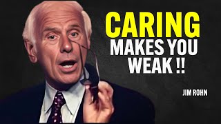 CARING MAKES YOU WEAK - Jim Rohn Motivation