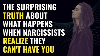 The Surprising Truth About What Happens When Narcissists Realize They Can't Have You | NPD
