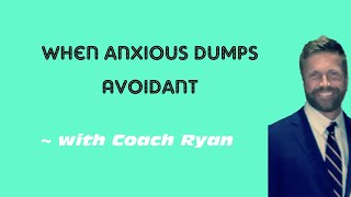 When anxious dumps avoidant