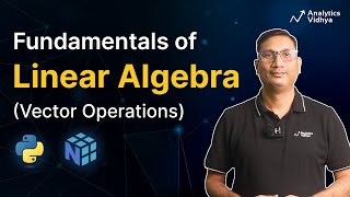 Linear Algebra Basics \u0026 Vector Operations: Essential Guide for Data Science