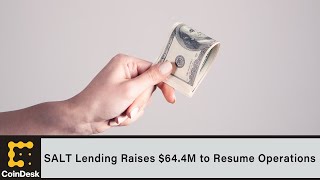 SALT Lending Raises $64.4M to Resume Operations