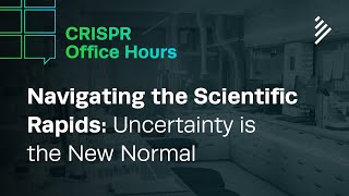 Navigating the Scientific Rapids: Uncertainty is the New Normal