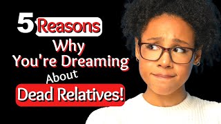 5 Reasons Why You're Dreaming About Dead Relatives/Biblical Dream Interpretation!