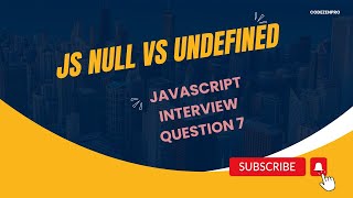 JavaScript Interview Question 7 - null vs undefined