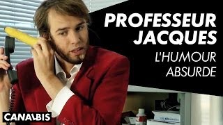 Professeur Jacques - L'humour absurde -  CANAL BIS