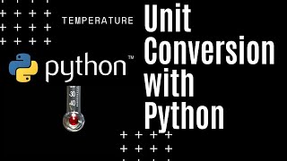 Unit Conversion with Python (and By Hand) - Python Functions - Temperature (K, deg C, deg F)