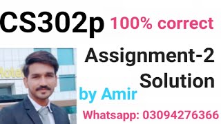 CS302p assignment 2 solution|cs302p assignment no.2 correct Solution spring 2022 By Amir