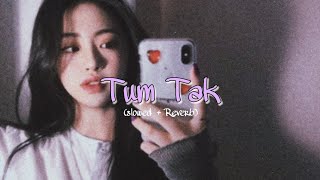 Tum Tak (Slowed + Reverb) | Raanjhanaa | Javed Ali | lofi