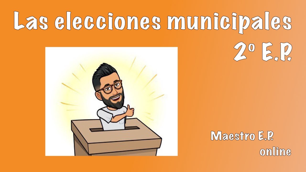 Las ELECCIONES MUNICIPALES - Para NIÑOS De SEGUNDO De PRIMARIA - 2º E.P ...