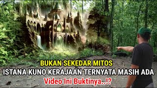 Nyata..! Terbukti Istana Kuno Kerajaan Ternyata Masih Ada, Video Ini Buktinya..!?