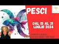 ♓ PESCI DAL 15 AL 31 LUGLIO 2024