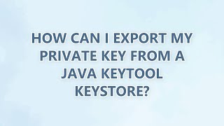 How can I export my private key from a Java Keytool keystore? (3 SOLUTIONS!!)
