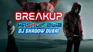 Breakup Mashup 2018 | DJ Shadow Dubai | Lost in Love | Midnight Memories | Sad Songs | Full Video HD