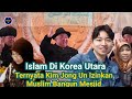 Sejarah Islam Di Korea Utara || Kim Jong Un Ternyata Izinkan Muslim Bangun Mesjid