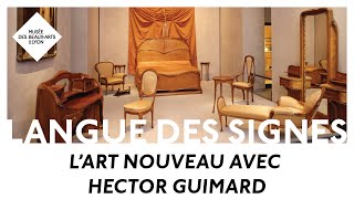 LSF | L'art nouveau avec Hector Guimard | Le MBALyon pour les sourds et malentendants