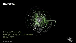 Deloitte A\u0026A Insight Talk | Key Highlights of (Draft) TFRS for NPAEs (Revised 2022)