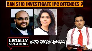 Can SFIO Investigate IPC Offences? | Legally Speaking With Tarun Nangia | NewsX