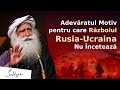 Adevăratul motiv pentru care războiul dintre Rusia și Ucraina nu încetează | Sadhguru