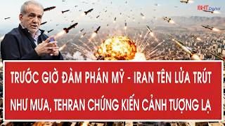Trước giờ đàm phán Mỹ - Iran: Tên lửa trút như mưa, Tehran chứng kiến cảnh tượng lạ